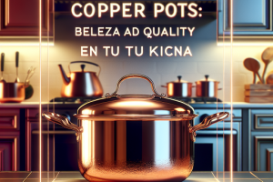 Ollas de cobre: belleza y calidad en tu cocina.